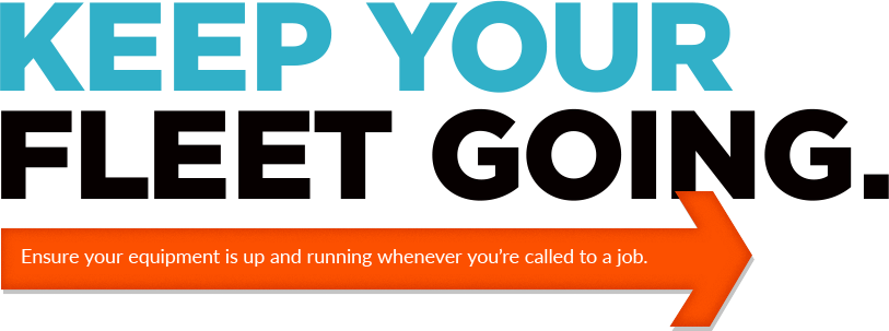 Keep your fleet going. Ensure your equipment is up and running whenever you're called to a job.