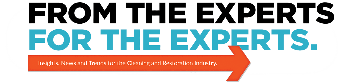 From the Experts for the Experts. Insights, news and trends for the cleaning and restoration industry.